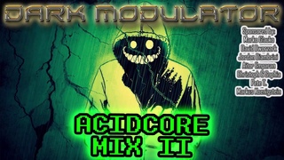 ACIDCORE MIX II From DJ DARK MODULATOR