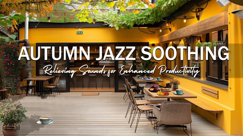 Autumn Jazz Music Soothing Relieving Sounds for Enhanced Productivity Ambience for a