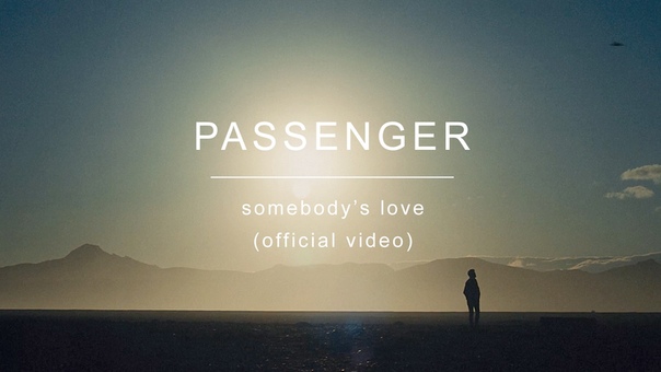 Passenger, Somebodys Love ( Official