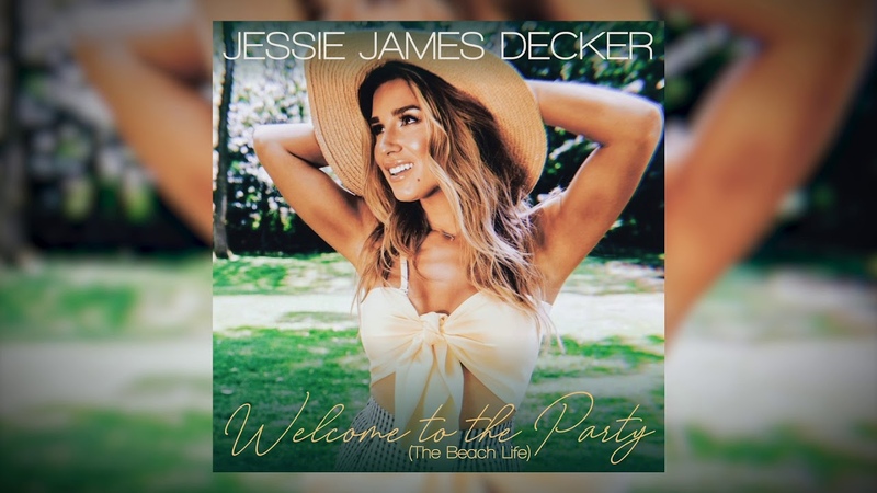 Jessie James Decker Welcome to the Party ( The Beach Life)