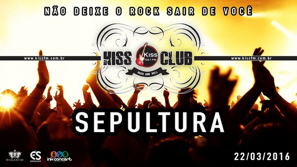 KISS CLUB SEPULTURA 22, 03,