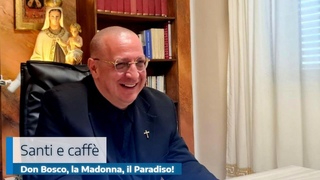 DON BOSCO, LA MADONNA, IL PARADISO!