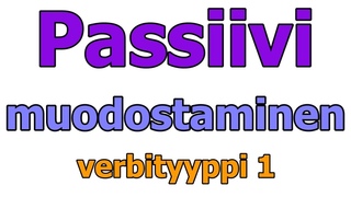 Passiivin preesens: verbityyppi1, muodostaminen. Suomeksi
